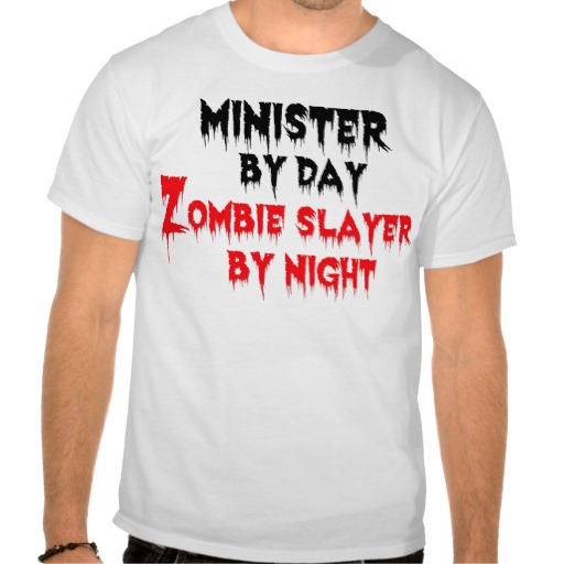 http://rlv.zcache.com/minister_by_day_zombie_slayer_by_night_t_shirts-r5e2a0d41818f40bc826d893e0effd871_804gs_512.jpg