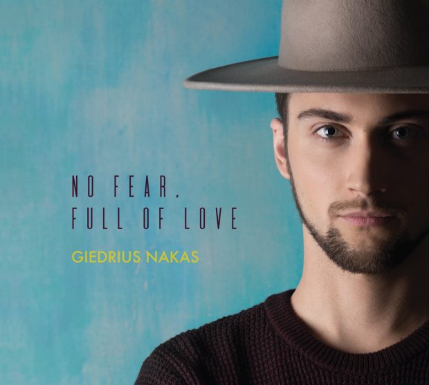 Recenzija. GIEDRIUS NAKAS - No fear, full of love (2018). Be baimės, su meile ir neįtikėtinu virtuoziškumu bei pajauta