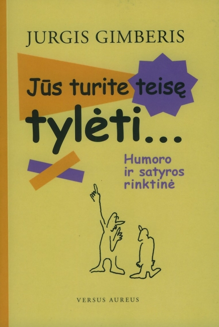 Atstok, akimirka!: JŪS TURITE TEISĘ TYLĖTI... HUMORO IR SATYROS RINKTINĖ