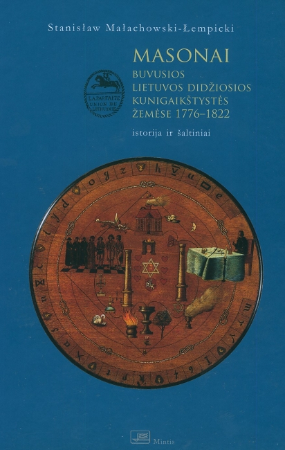 Stanisław Małachowski-Łempicki. Masonai buvusios Lietuvos Didžiosios Kunigaikštystės žemėse 1776-1822. istorija ir šaltiniai (2009). Knygos viršelis.