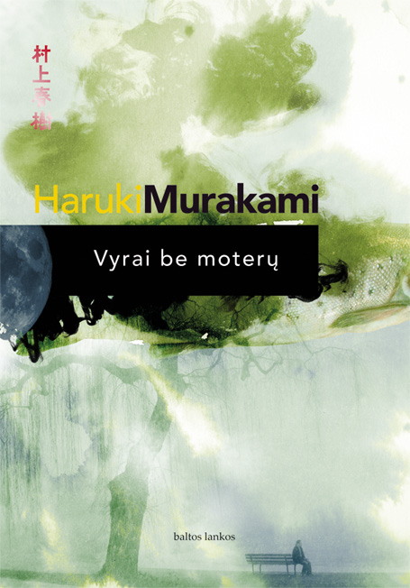 Haruki Murakami. Vyrai be moterų. Baltų lankų leidyba, 2015
