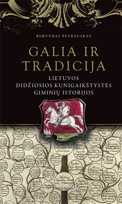 Rimvydas Petrauskas. Galia ir tradicija: LDK giminių istorijos. Baltų lankų leidyba, 2016