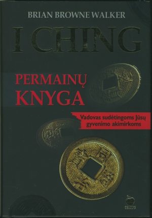 Permainos: I Ching. Permainų knyga. Vadovas sudėtingomis Jūsų gyvenimo akimirkomis