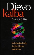 Angelai ir demonai už vieno stalo: DIEVO KALBA. MOKSLININKAS LIUDIJA TIKĖJIMO Į DIEVĄ PAGRĮSTUMĄ