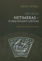 Skausmas ir kraujas: 1009 METAI. NETIMERAS –­ IŠ ŪKŲ KYLANTI LIETUVA