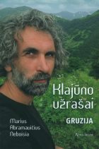 „PALIKDAMAS ŠIĄ ŽEMĘ, NIEKO NEPASIIMI...“: GRUZIJA: KLAJŪNO UŽRAŠAI