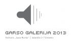 Festivalio JAUNA MUZIKA elektroninės ir elektroakustinės muzikos GARSO GALERIJA 2013