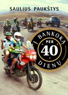 Sauliaus Paukščio knyga „Į Bankoką per 40 dienų“ – 14 000 km tarp realybės ir sapnų